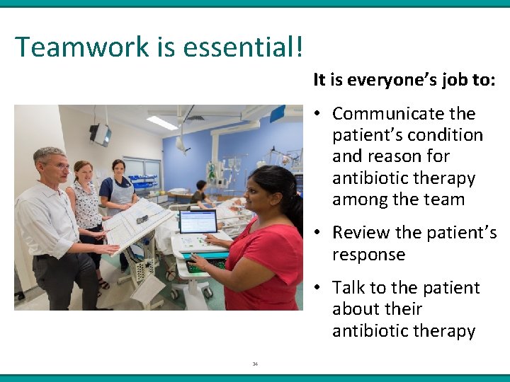 Teamwork is essential! It is everyone’s job to: • Communicate the patient’s condition and