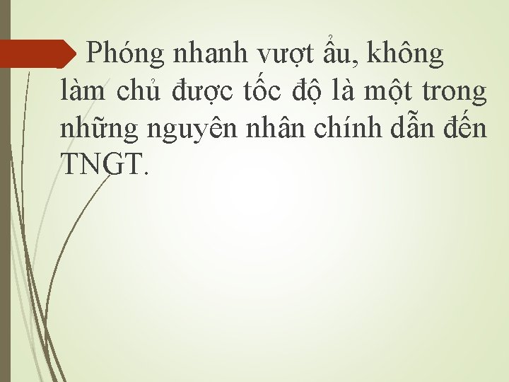 Phóng nhanh vượt ẩu, không làm chủ được tốc độ là một trong những