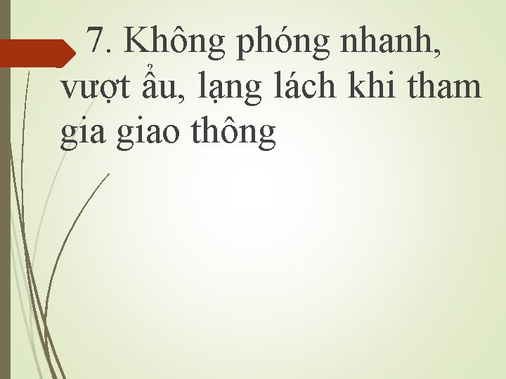 7. Không phóng nhanh, vượt ẩu, lạng lách khi tham giao thông 