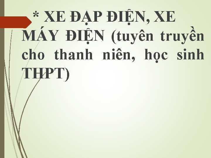 * XE ĐẠP ĐIỆN, XE MÁY ĐIỆN (tuyên truyền cho thanh niên, học sinh