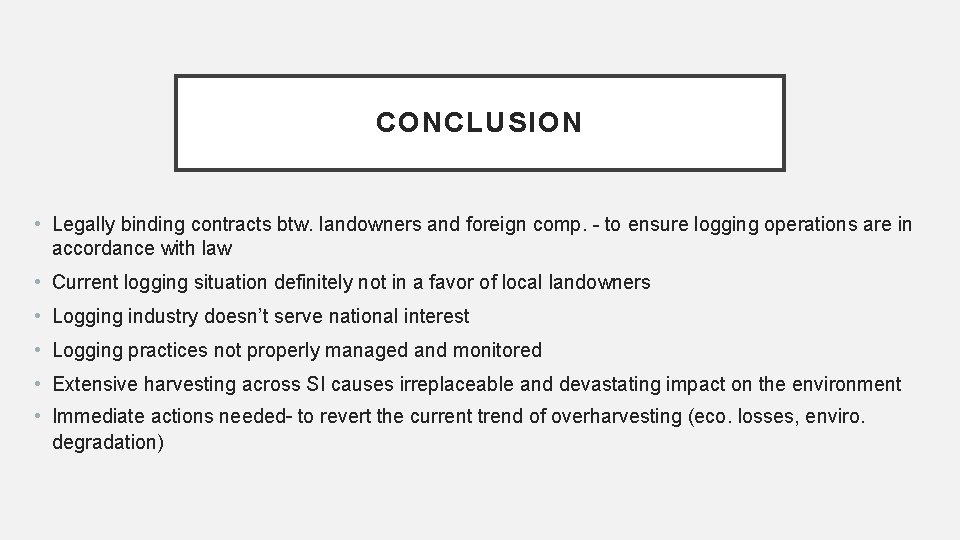 CONCLUSION • Legally binding contracts btw. landowners and foreign comp. - to ensure logging