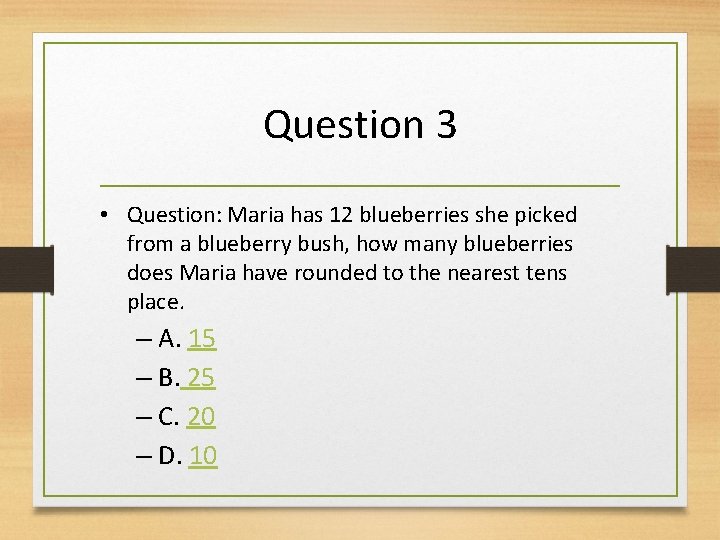 Question 3 • Question: Maria has 12 blueberries she picked from a blueberry bush,