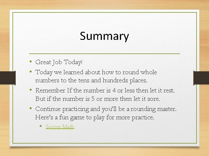 Summary • Great Job Today! • Today we learned about how to round whole