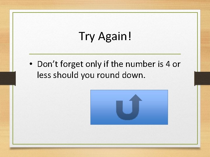 Try Again! • Don’t forget only if the number is 4 or less should