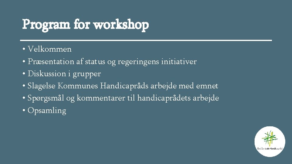 Program for workshop • Velkommen • Præsentation af status og regeringens initiativer • Diskussion