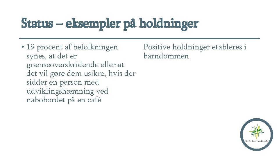 Status – eksempler på holdninger • 19 procent af befolkningen Positive holdninger etableres i