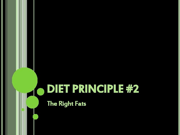 DIET PRINCIPLE #2 The Right Fats 