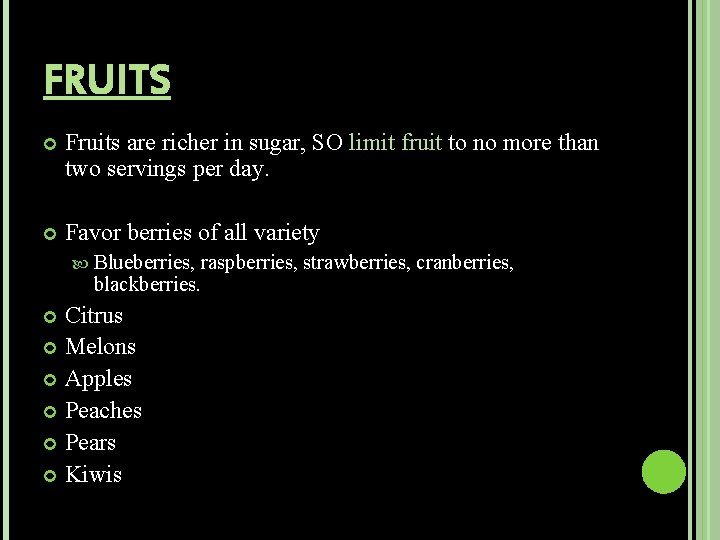 FRUITS Fruits are richer in sugar, SO limit fruit to no more than two