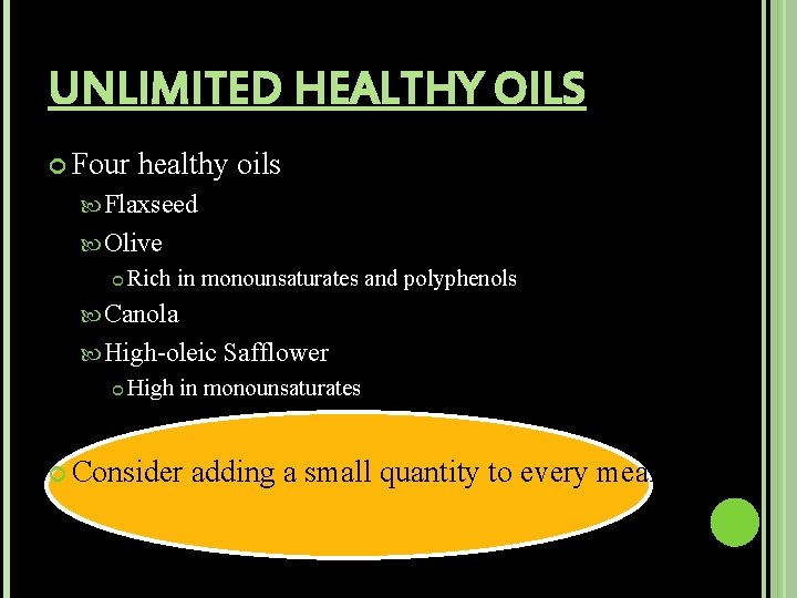UNLIMITED HEALTHY OILS Four healthy oils Flaxseed Olive Rich in monounsaturates and polyphenols Canola