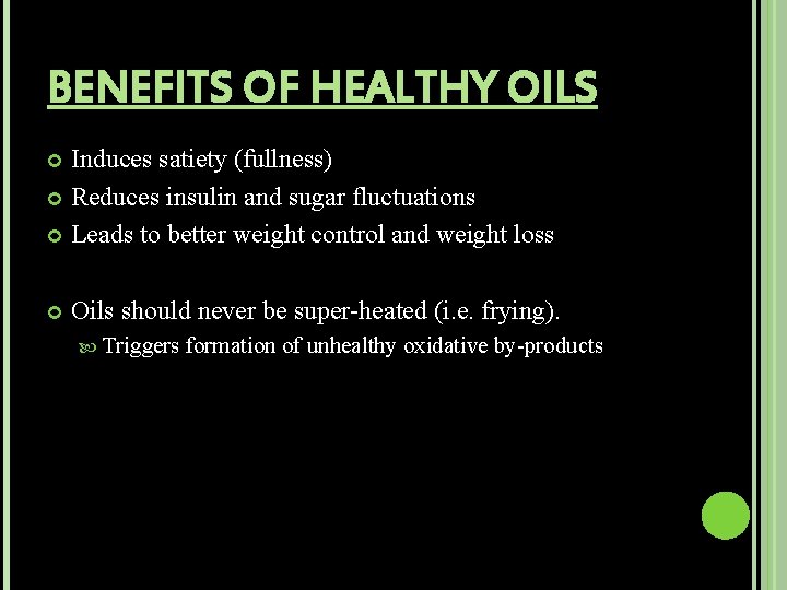 BENEFITS OF HEALTHY OILS Induces satiety (fullness) Reduces insulin and sugar fluctuations Leads to