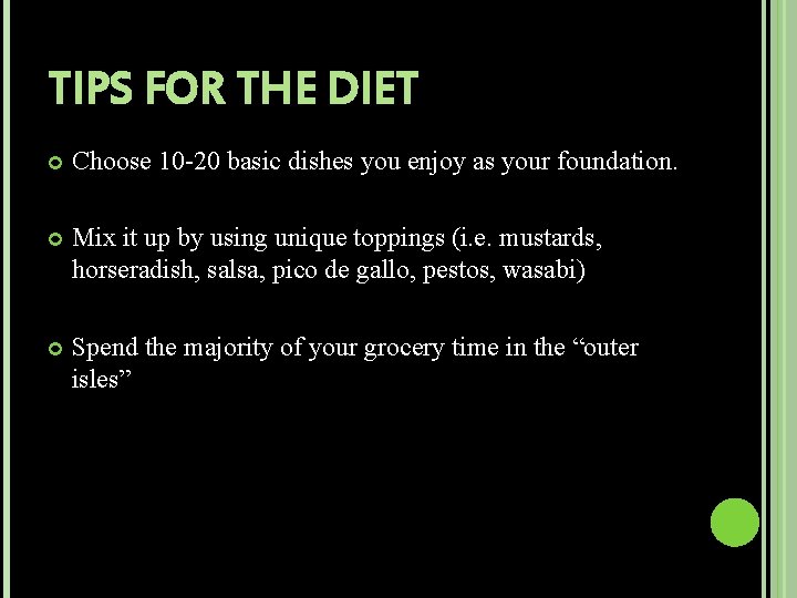 TIPS FOR THE DIET Choose 10 -20 basic dishes you enjoy as your foundation.