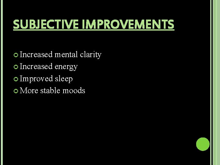 SUBJECTIVE IMPROVEMENTS Increased mental clarity Increased energy Improved sleep More stable moods 