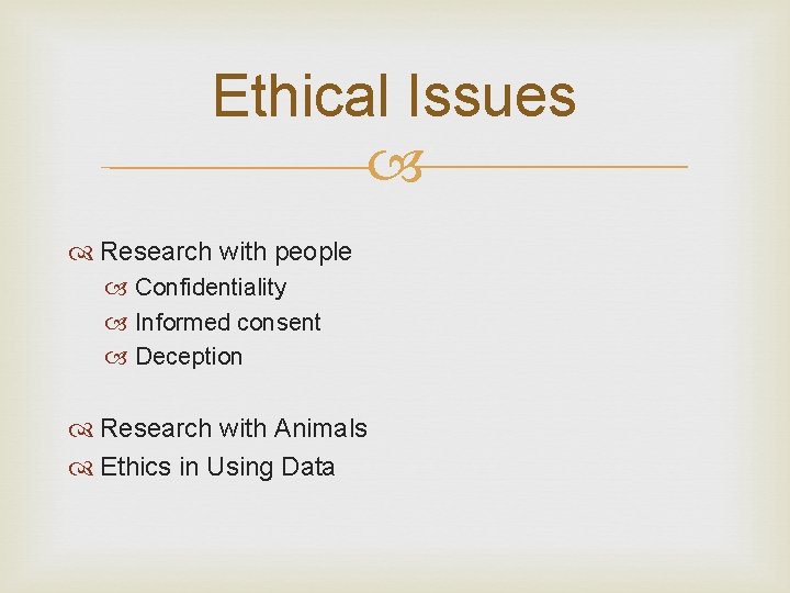 Ethical Issues Research with people Confidentiality Informed consent Deception Research with Animals Ethics in