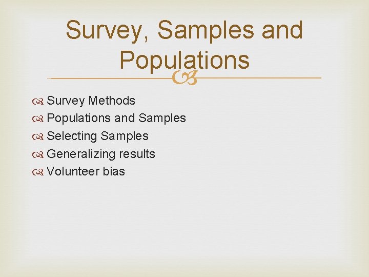 Survey, Samples and Populations Survey Methods Populations and Samples Selecting Samples Generalizing results Volunteer