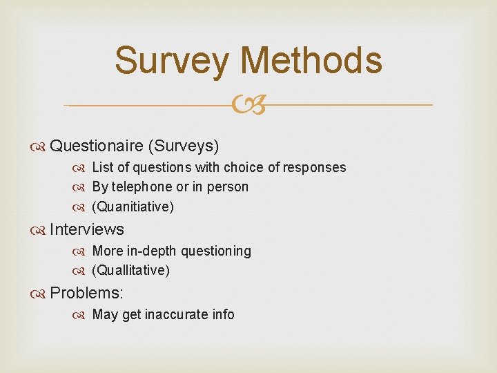 Survey Methods Questionaire (Surveys) List of questions with choice of responses By telephone or