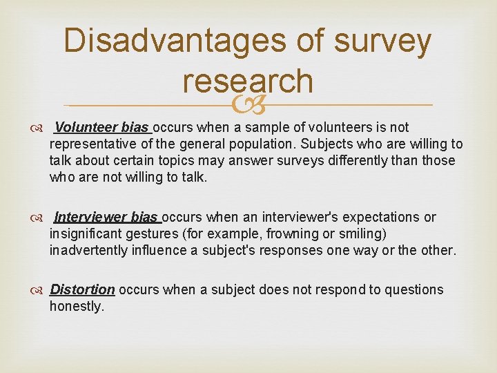 Disadvantages of survey research Volunteer bias occurs when a sample of volunteers is not