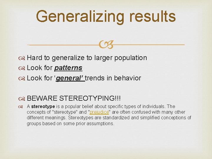 Generalizing results Hard to generalize to larger population Look for patterns Look for ‘general’