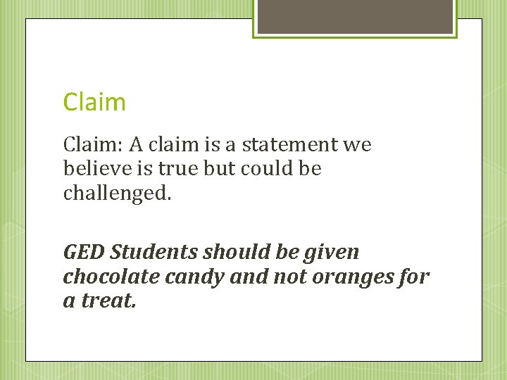 Claim: A claim is a statement we believe is true but could be challenged.