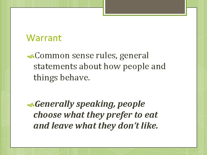 Warrant Common sense rules, general statements about how people and things behave. Generally speaking,