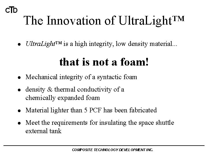 CTD l The Innovation of Ultra. Light™ is a high integrity, low density material.