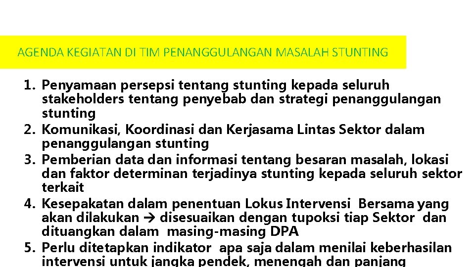 AGENDA KEGIATAN DI TIM PENANGGULANGAN MASALAH STUNTING 1. Penyamaan persepsi tentang stunting kepada seluruh