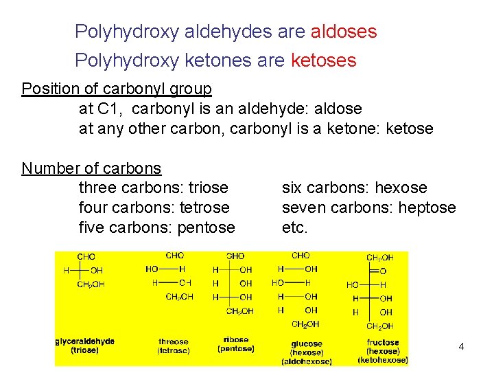 Polyhydroxy aldehydes are aldoses Polyhydroxy ketones are ketoses Position of carbonyl group at C