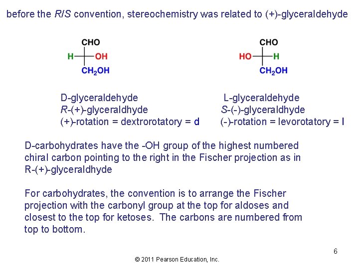 before the R/S convention, stereochemistry was related to (+)-glyceraldehyde D-glyceraldehyde R-(+)-glyceraldhyde (+)-rotation = dextrorotatory
