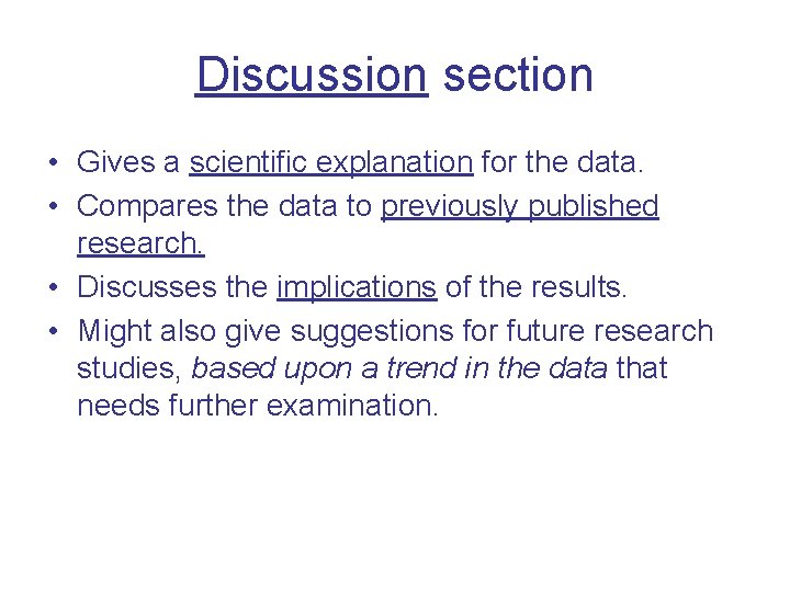 Discussion section • Gives a scientific explanation for the data. • Compares the data