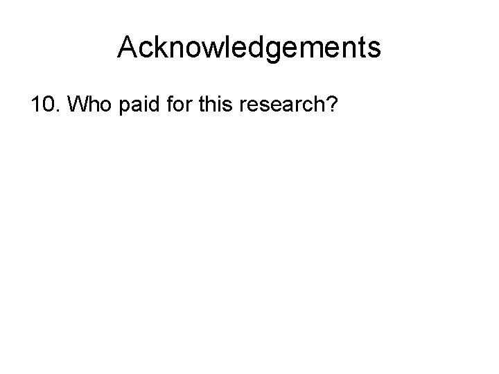 Acknowledgements 10. Who paid for this research? 
