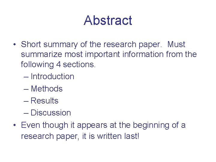 Abstract • Short summary of the research paper. Must summarize most important information from