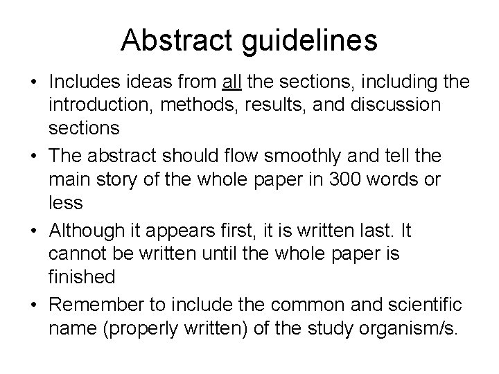 Abstract guidelines • Includes ideas from all the sections, including the introduction, methods, results,