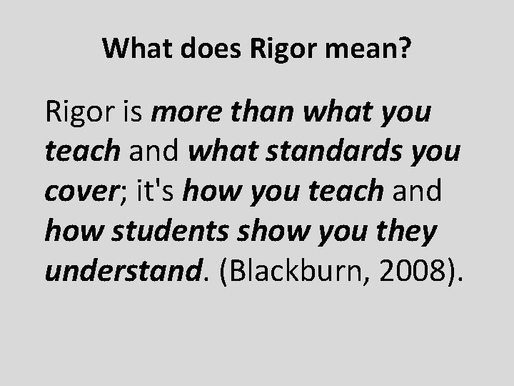 What does Rigor mean? Rigor is more than what you teach and what standards