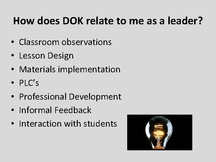 How does DOK relate to me as a leader? • • Classroom observations Lesson