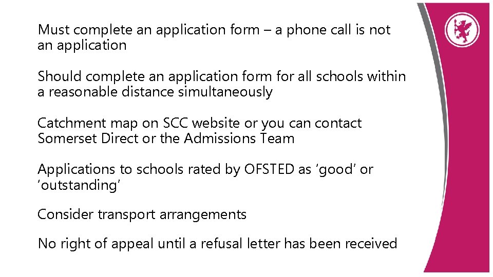 Must complete an application form – a phone call is not an application Should