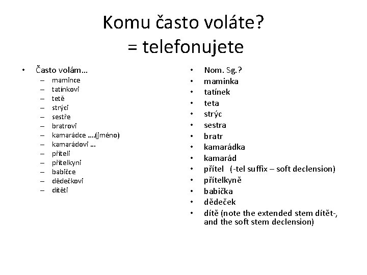 Komu často voláte? = telefonujete • Často volám… – – – – mamince tatínkovi