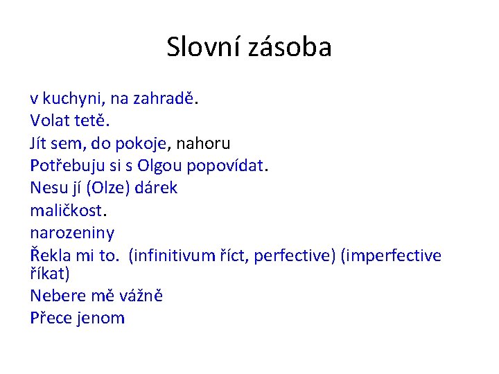 Slovní zásoba v kuchyni, na zahradě. Volat tetě. Jít sem, do pokoje, nahoru Potřebuju