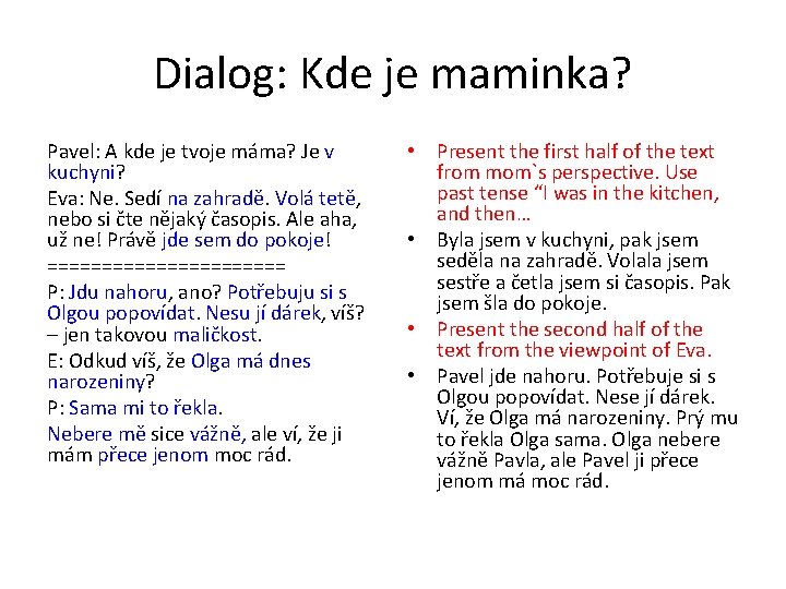 Dialog: Kde je maminka? Pavel: A kde je tvoje máma? Je v kuchyni? Eva: