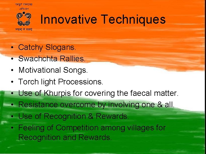 Innovative Techniques • • Catchy Slogans. Swachchta Rallies. Motivational Songs. Torch light Processions. Use