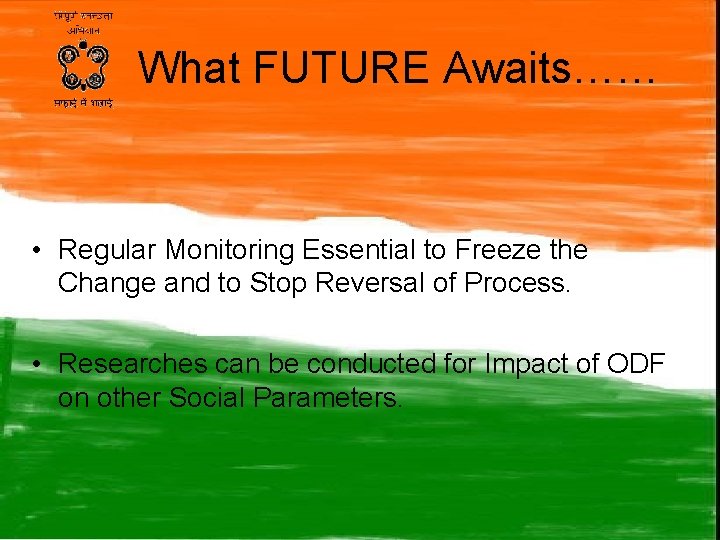 What FUTURE Awaits…… • Regular Monitoring Essential to Freeze the Change and to Stop