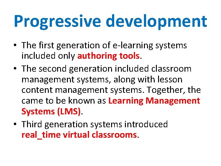 Progressive development • The first generation of e-learning systems included only authoring tools. •