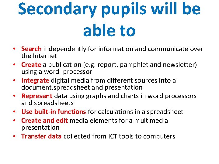 Secondary pupils will be able to • Search independently for information and communicate over