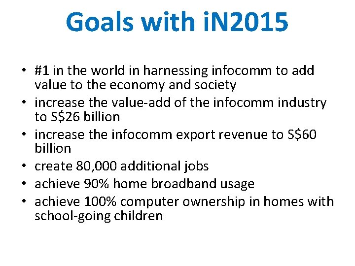 Goals with i. N 2015 • #1 in the world in harnessing infocomm to