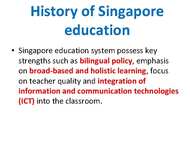 History of Singapore education • Singapore education system possess key strengths such as bilingual