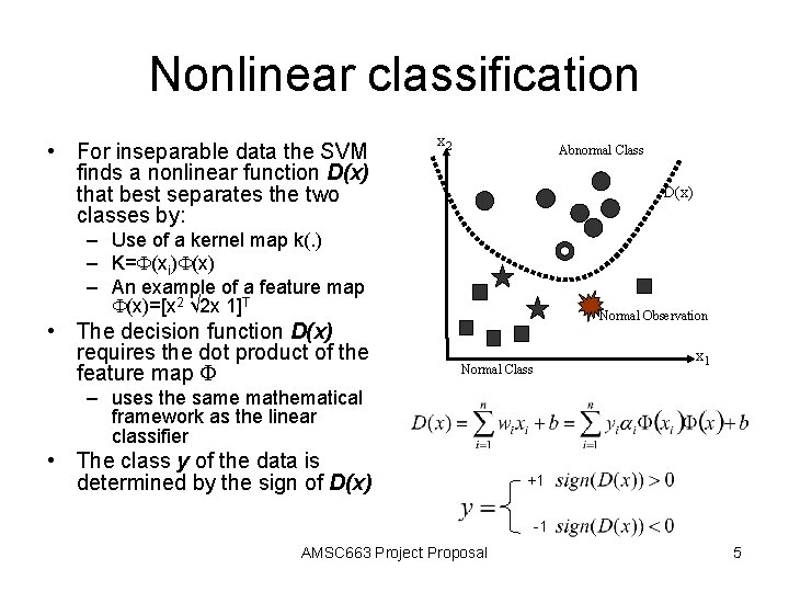 Nonlinear classification • For inseparable data the SVM finds a nonlinear function D(x) that