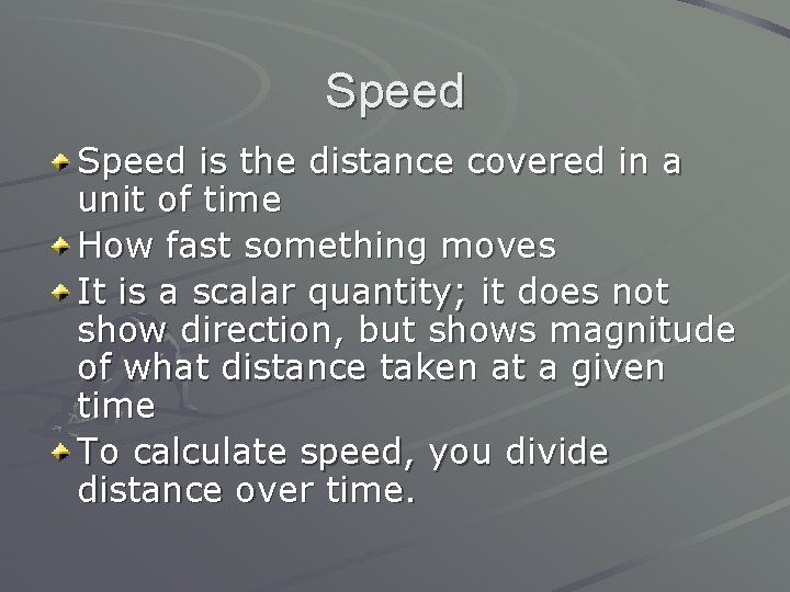 Speed is the distance covered in a unit of time How fast something moves