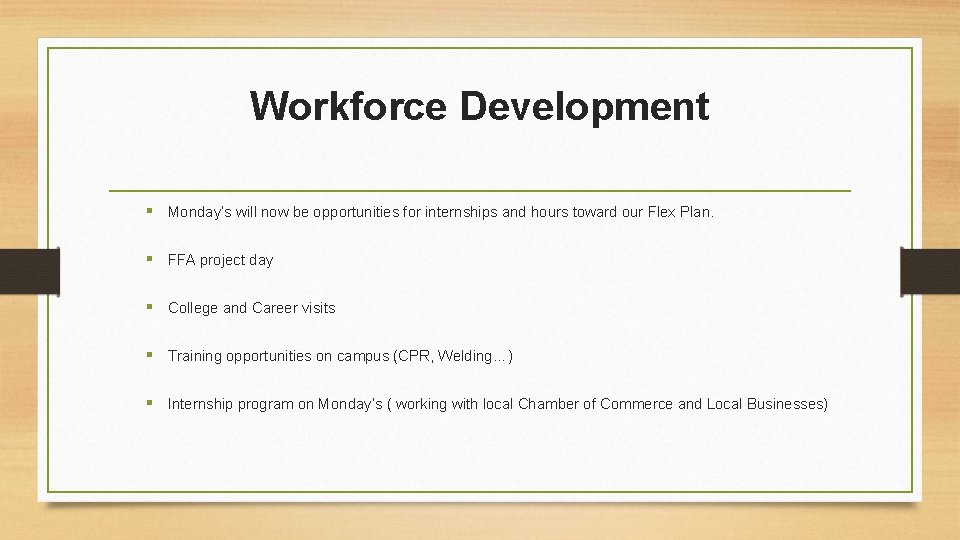 Workforce Development § Monday’s will now be opportunities for internships and hours toward our