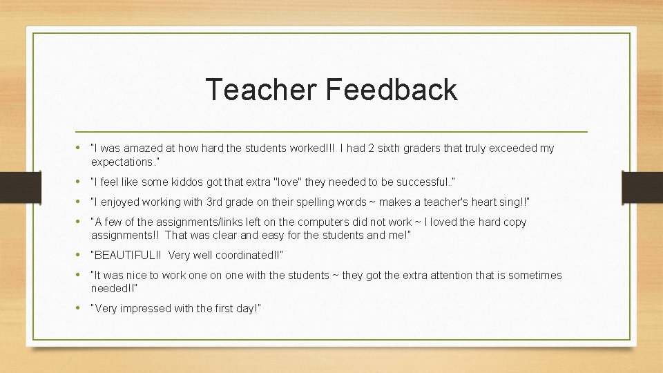 Teacher Feedback • “I was amazed at how hard the students worked!!! I had