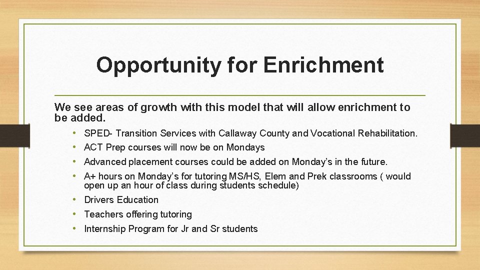 Opportunity for Enrichment We see areas of growth with this model that will allow
