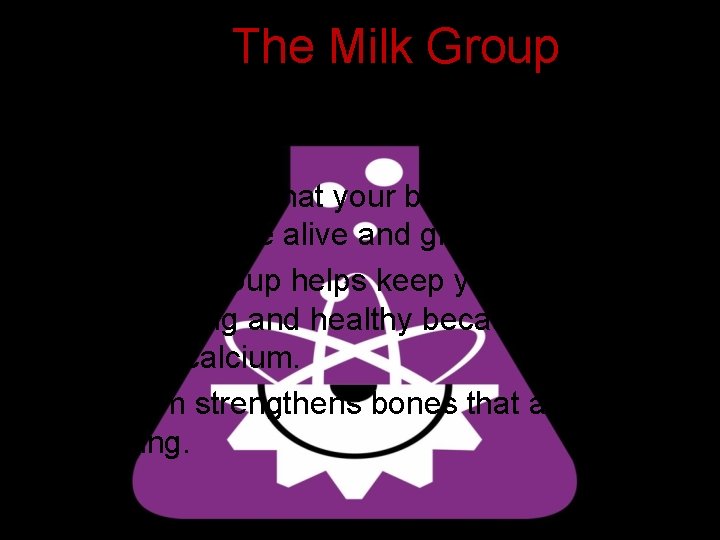 The Milk Group • Did you know that your body has 206 bones that