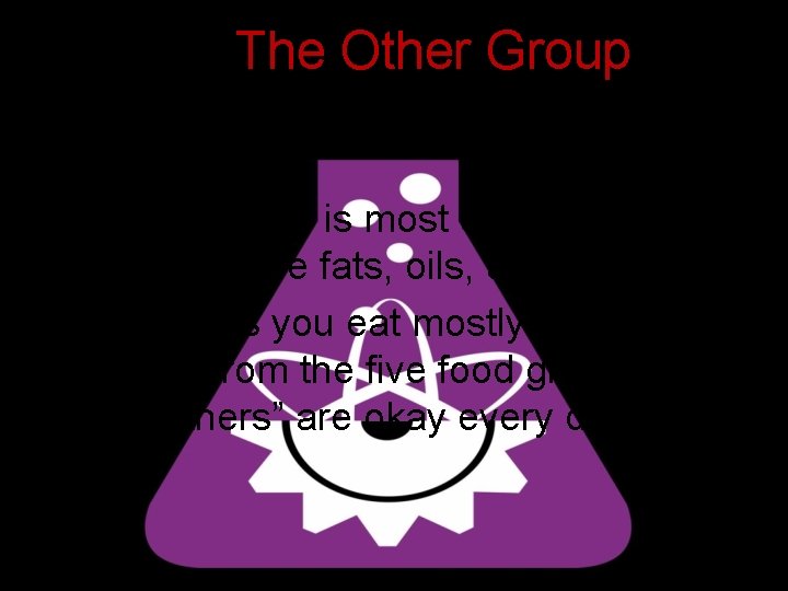 The Other Group • This category is most commonly known as the fats, oils,